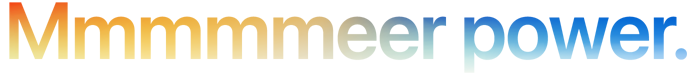 Headline ‘Mmmmmeer power.’ gespeld met 5 m’s, kleurverloop van oranje naar blauw